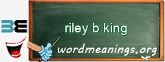 WordMeaning blackboard for riley b king